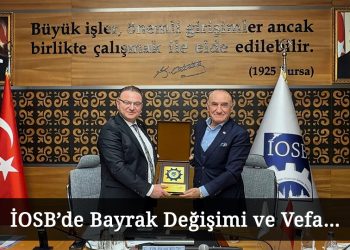 İOSB’de Bayrak Değişimi ve Vefa…