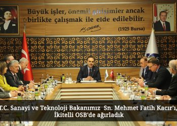T.C. Sanayi ve Teknoloji Bakanımız  Sn. Mehmet Fatih Kacır’ı, İkitelli OSB’de ağırladık